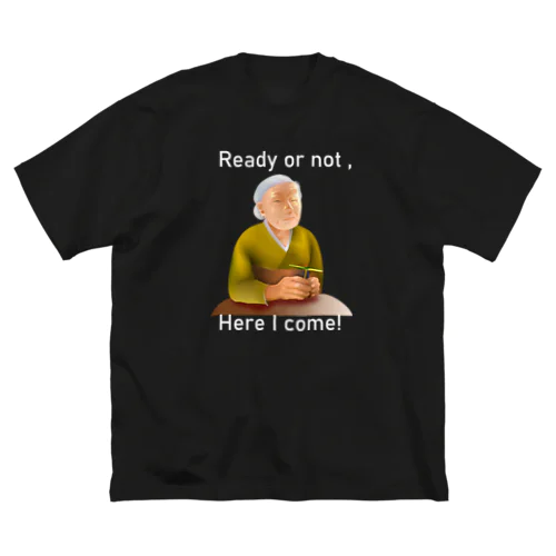 Ready Or Not, Here I Come!(white) Big T-Shirt