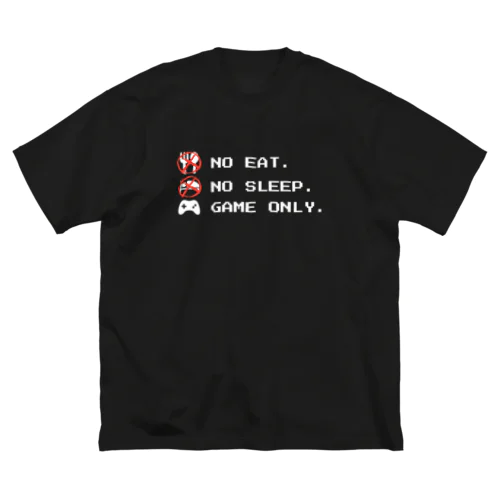 no eat,no sleep,game only Big T-Shirt