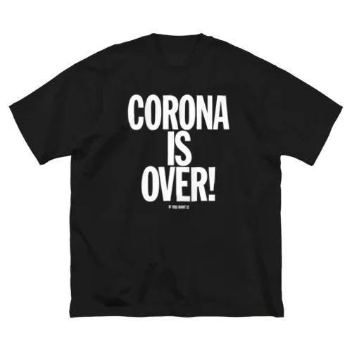 CORONA IS OVER! （If You Want It） Big T-Shirt