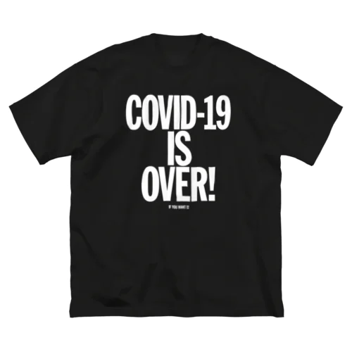 COVID-19 IS OVER! （If You Want It） ビッグシルエットTシャツ