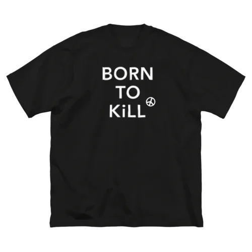 BORN TO KiLL（生来必殺）とピースマーク ビッグシルエットTシャツ