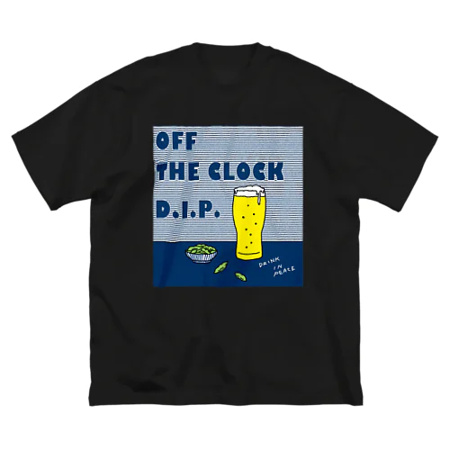 カンパイ！ OFF THE CLOCK D.I.P. Big T-Shirt