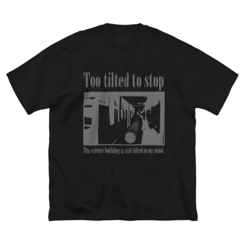 Too tilted to stop -傾き過ぎて止まれない- Big T-Shirt