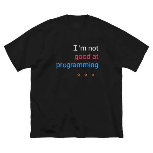Ｉ’m not good at programming 。。。 ビッグシルエットTシャツ