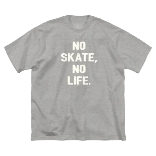 NO SKATE,NO LIFE. ビッグシルエットTシャツ