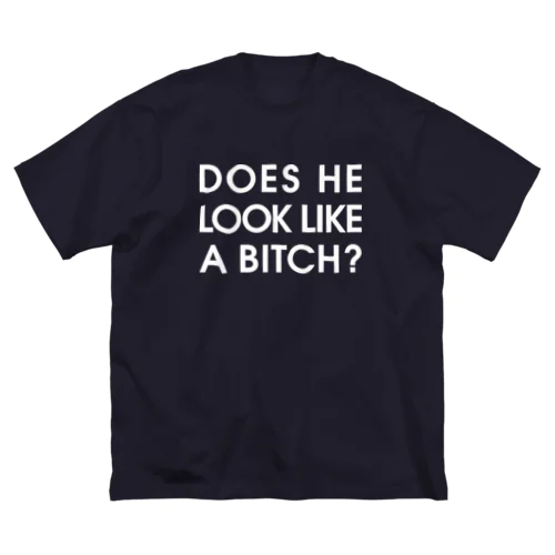 DOES HE LOOK LIKE A BITCH? ビッグシルエットTシャツ