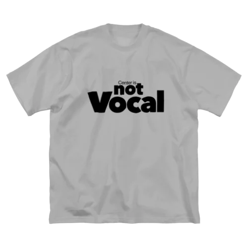 Center is not Vocal ビッグシルエットTシャツ