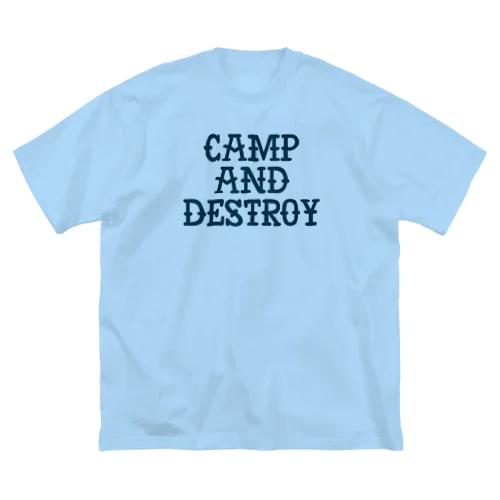 Camp and Destroy Big T-Shirt