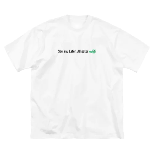See You Later, Alligator Big T-Shirt