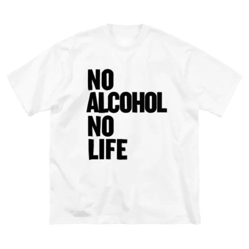 NO ALCOHOL NO LIFE ノーアルコールノーライフ Big T-Shirt