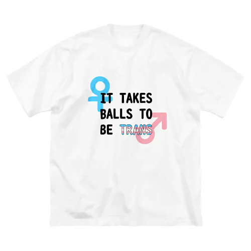 「It Takes Balls to be Trans」 Big T-Shirt