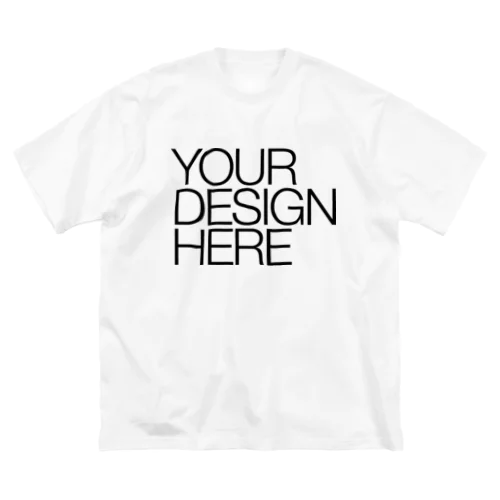 YOUR DESIGN HERE Big T-Shirt