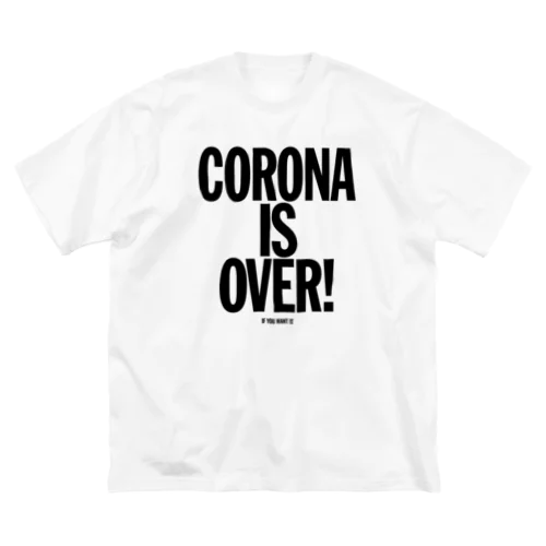 CORONA IS OVER! （If You Want It）  Big T-Shirt