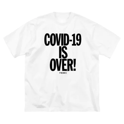 COVID-19 IS OVER! （If You Want It） ビッグシルエットTシャツ