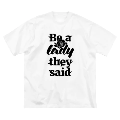 Be A Lady They Said (Black) Big T-Shirt
