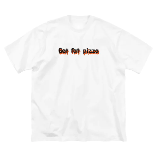 Get fat pizza Big T-Shirt