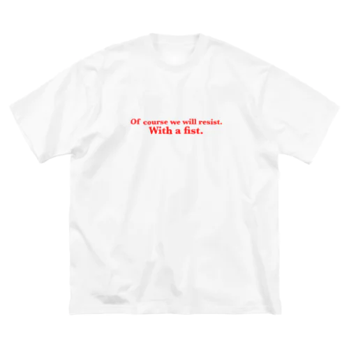 OF COURSE WE WILL RESIST. WITH A FIST ビッグシルエットTシャツ