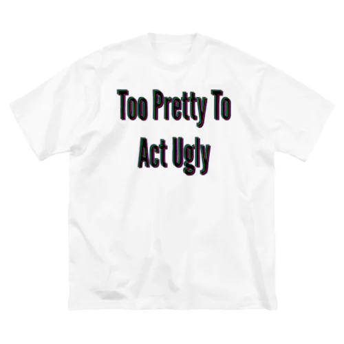 too pretty to act ugly ビッグシルエットTシャツ