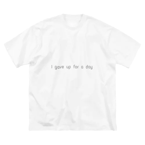 I gave up for a day Big T-Shirt