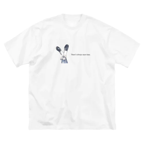 There's always next time. ビッグシルエットTシャツ