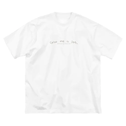 お仕事くださいその２　Give me a job. 　Tシャツ ビッグシルエットTシャツ