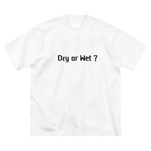 Dry or Wet ? Big T-Shirt