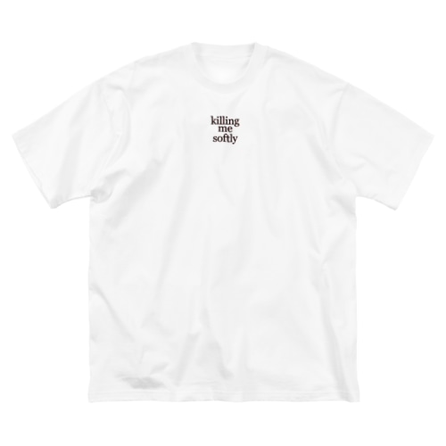 killing me softly Big T-Shirt