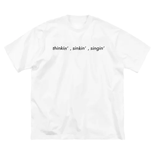 thinkin,sinkin,singin ビッグシルエットTシャツ