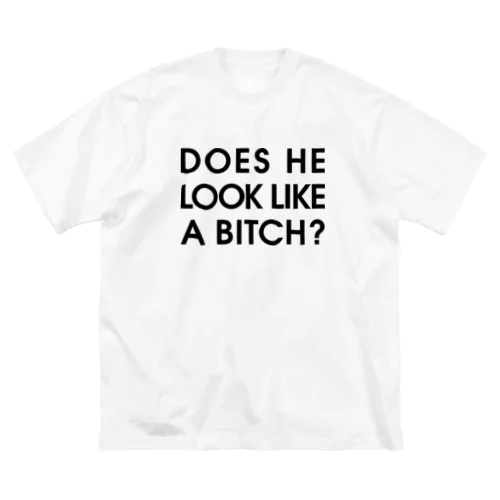 DOES HE LOOK LIKE A BITCH? ビッグシルエットTシャツ