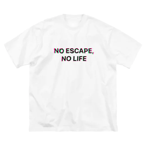 NO ESCAPE, NO LIFE Big T-Shirt