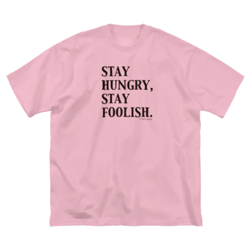 STAY HUNGRY,STAY FOOLISH.（黒文字） Big T-Shirt