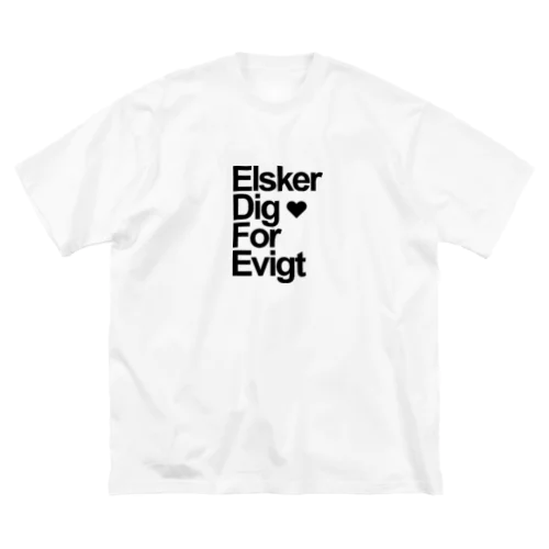 Elsker dig for evigt（永遠に君を愛する／デンマーク語） ビッグシルエットTシャツ