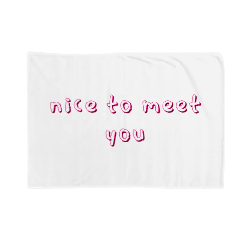 nice to meet you Blanket