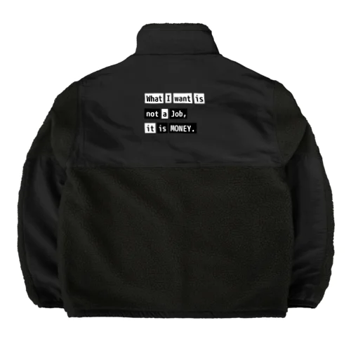 What I want is not a job, it is money. Boa Fleece Jacket