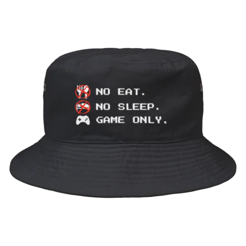 no eat,no sleep,game only Bucket Hat
