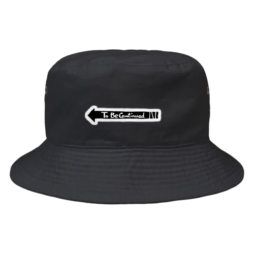 To be continuede Bucket Hat