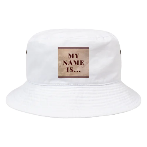 MY NAME IS. . . Bucket Hat