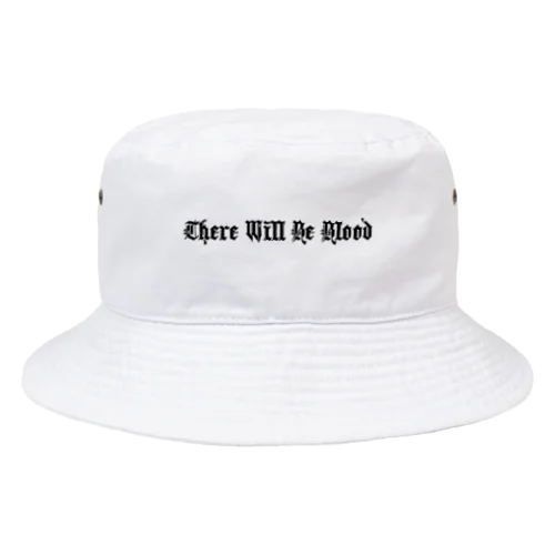 There will be blood. Bucket Hat