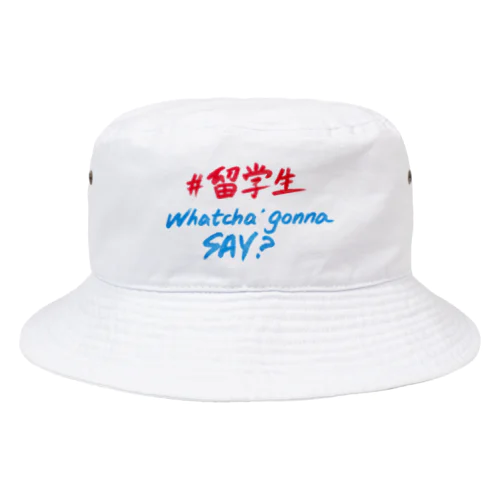 留学生 Whatcha' Gonna Say  Bucket Hat