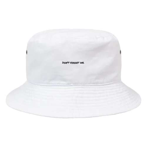 Don't forget we. Bucket Hat