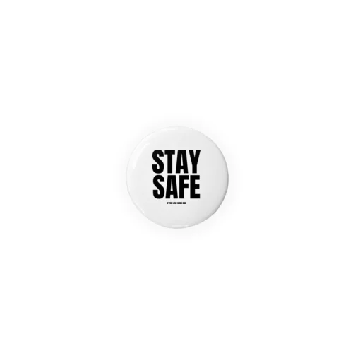 STAY SAFE IF YOU LOVE SOME ONE / 缶バッジ Tin Badge