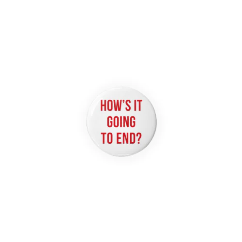 How’s it going to end？（この先の運命は？） Tin Badge