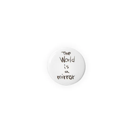 The World is a mirror Tin Badge