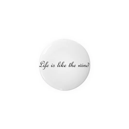 Life is like the wind 缶バッジ