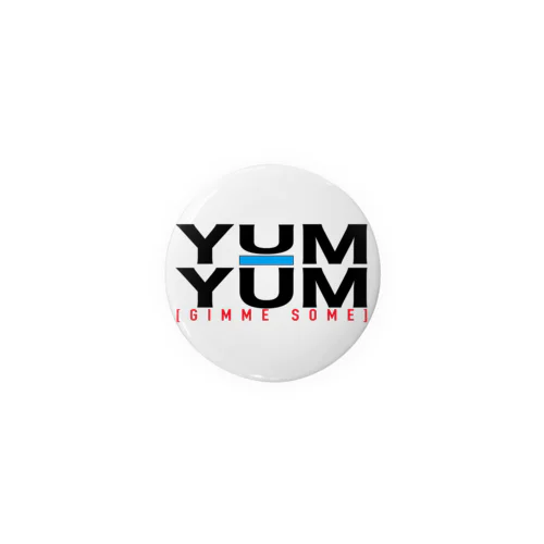 YUM-YUM GIMME SOME Tin Badge