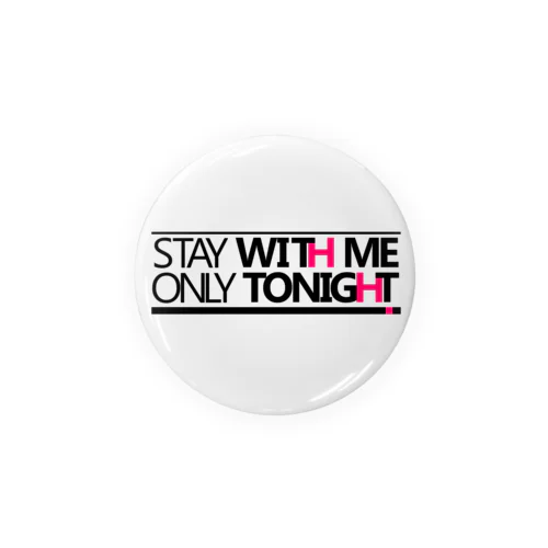 STAY WITH ME Tin Badge