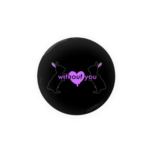 without you (black) Tin Badge