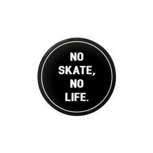 NO SKATE NO LIFE(黒） 缶バッジ