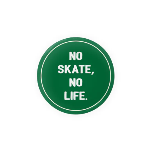 NO SKATE NO LIFE(緑） Tin Badge