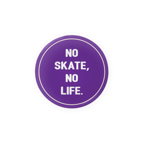 NO SKATE NO LIFE(紫） Tin Badge